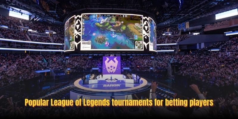 Popular League of Legends tournaments for betting players